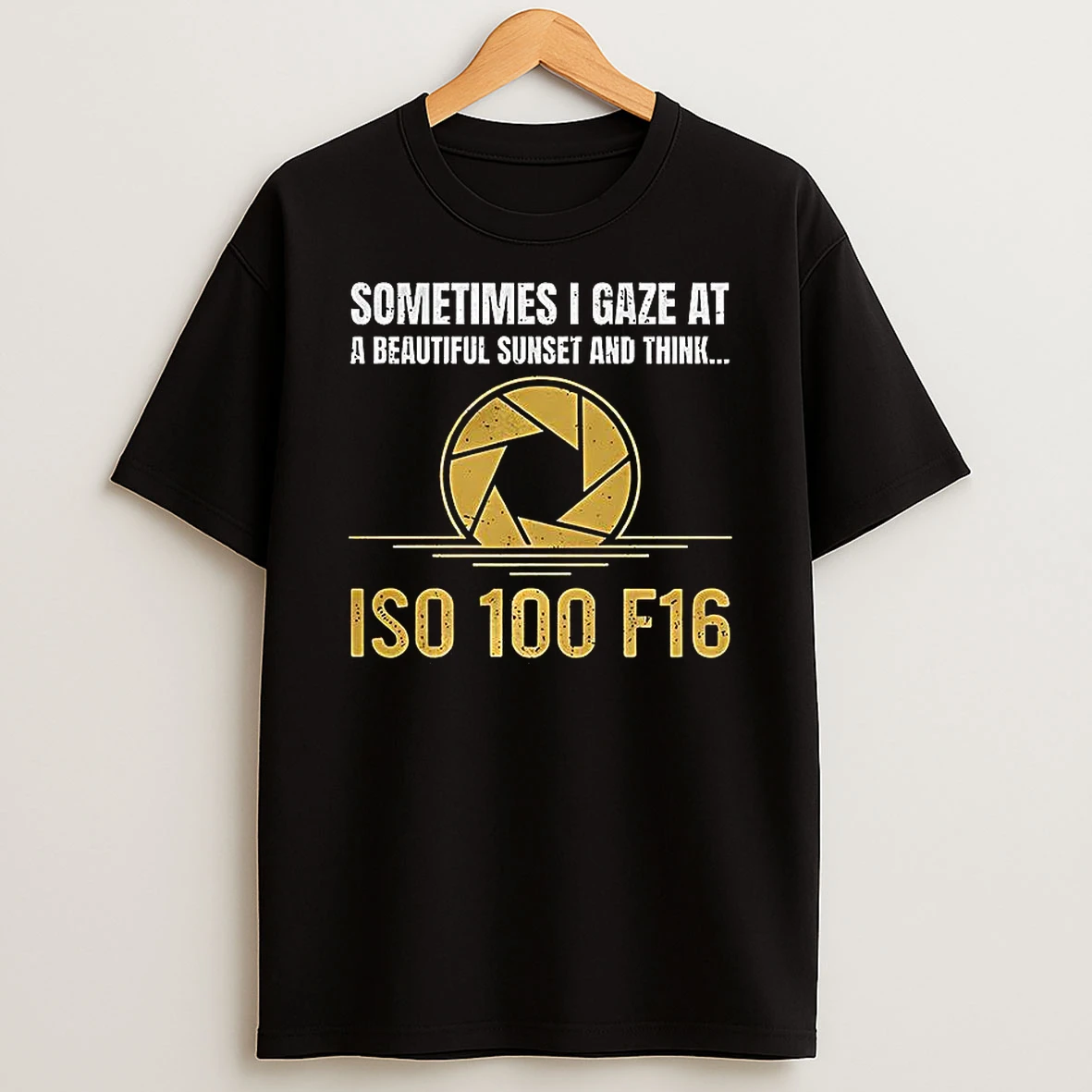 Sometimes I Gaze At A Beautiful Sunset And Think Iso 100 F16 T Shirt