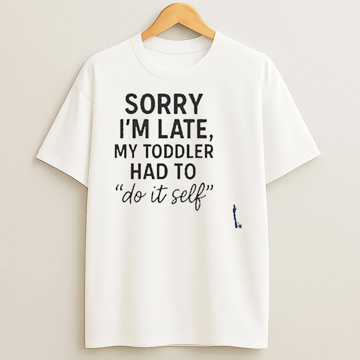 Sorry Im Late Toddler Do It Self T Shirt