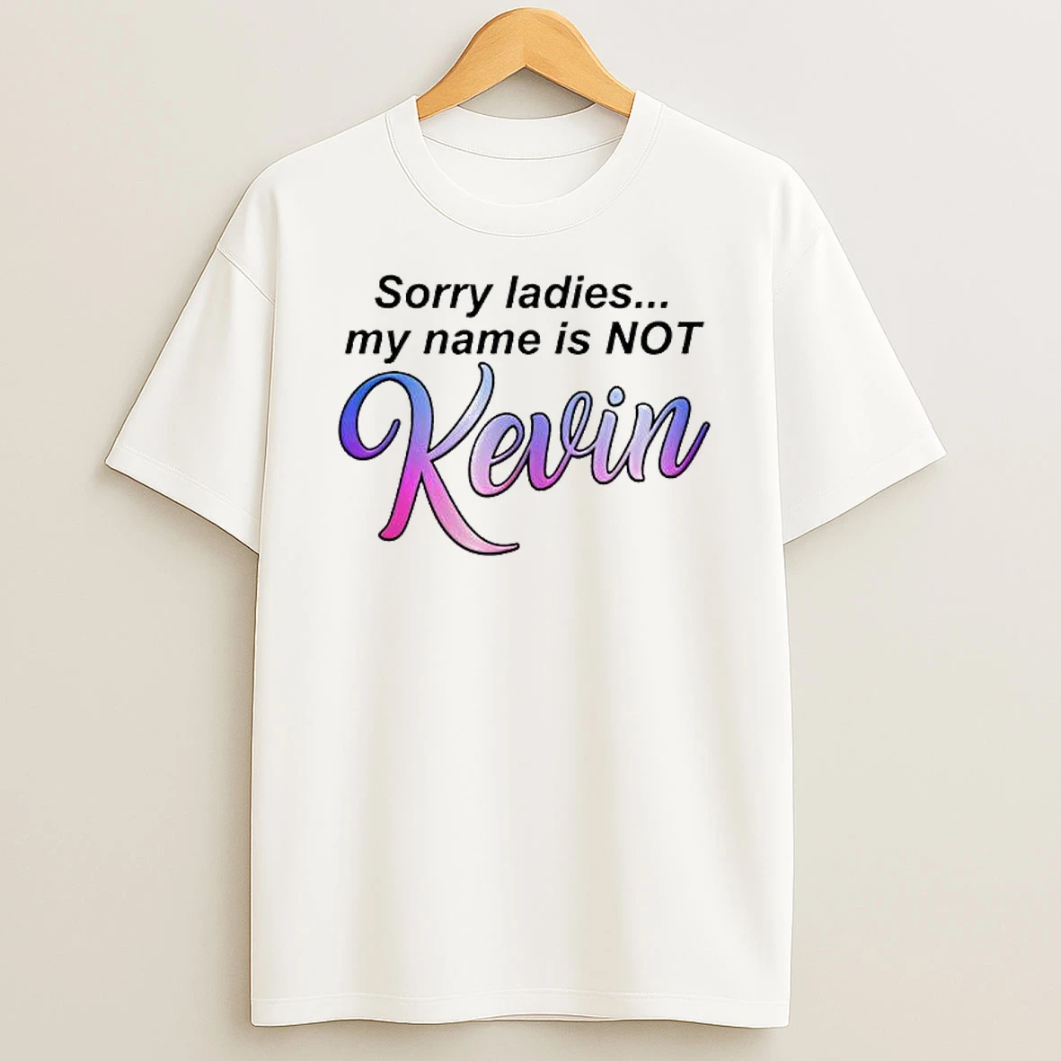 Sorry My Name Is Not Kevin T Shirt