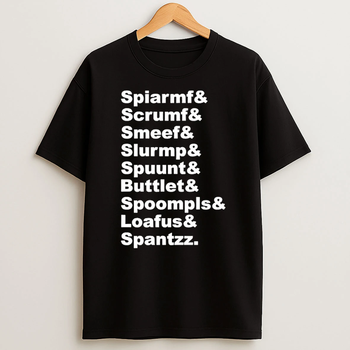 Spiarmf Scrumf Smeef Slurmp Spuunt Buttlet Spoompls Loafus Spantzz T Shirt