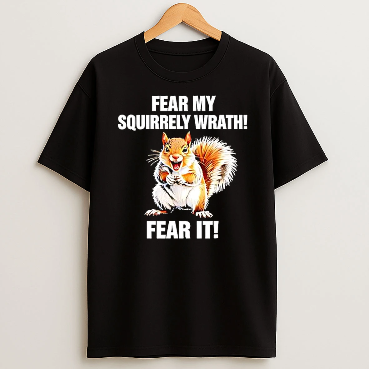 Squirrel Fear My Squirrely Wrath Fear It T Shirt