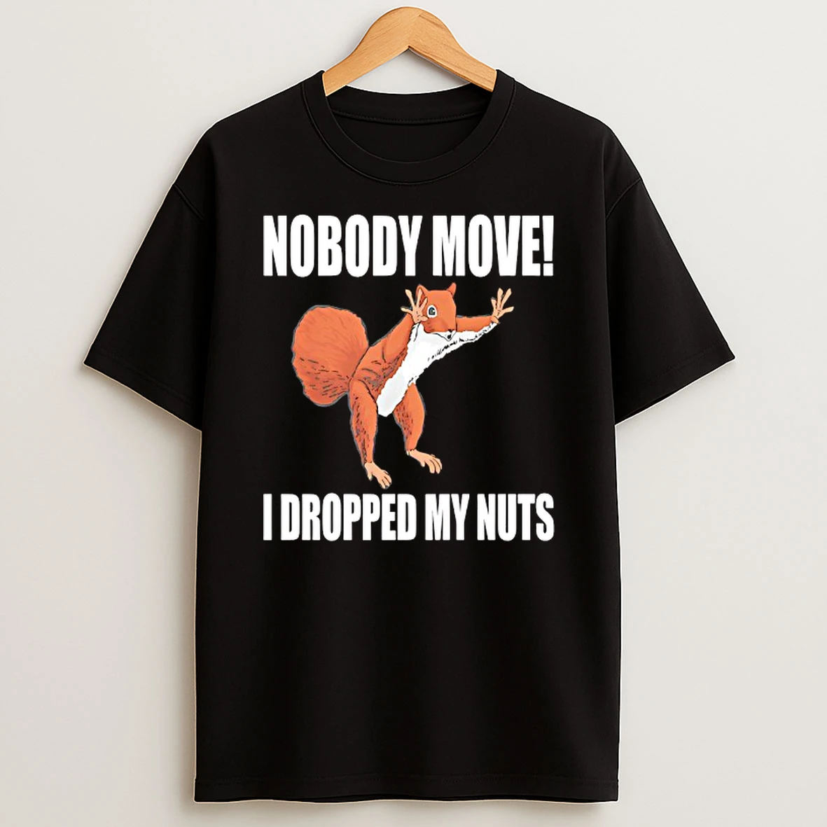 Squirrel Nobody Move I Dropped My Nuts T Shirt