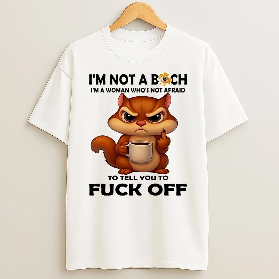 Squirrel Not A Bich Im A Woman Whos Not Afraid To Tell You To Fuck Off T Shirt