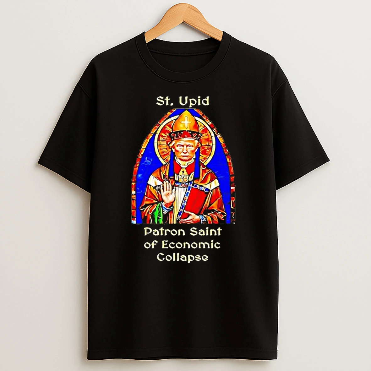 St Upid Patron Saint Of Economic Collapse Trump T Shirt