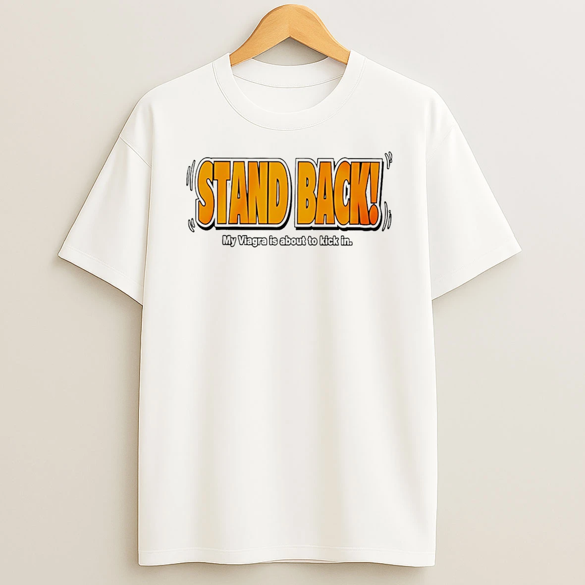 Stand Back My Viagra Is About To Kick In T Shirt