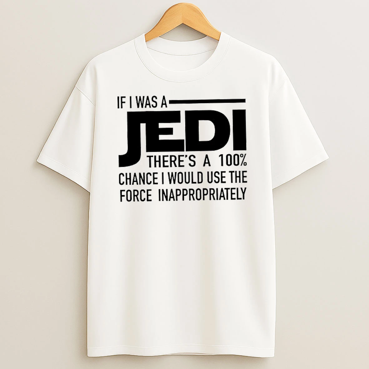 Star Wars If I Was A Jedi Would Use Force Inappropriately T Shirt