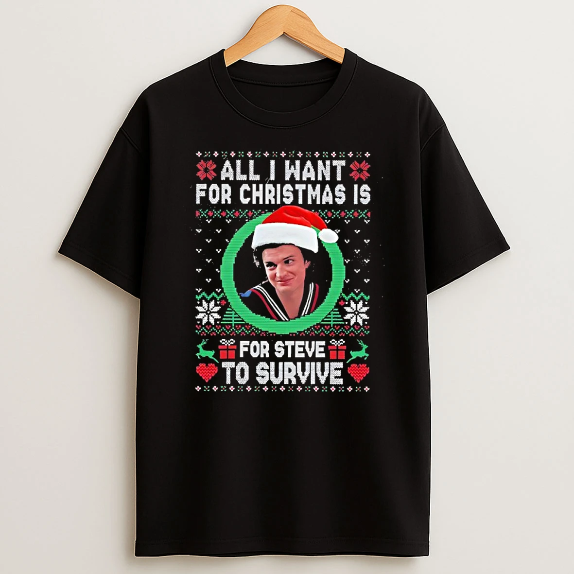 Steve Harrington All I Want For Christmas Is For Steve To Survive T Shirt