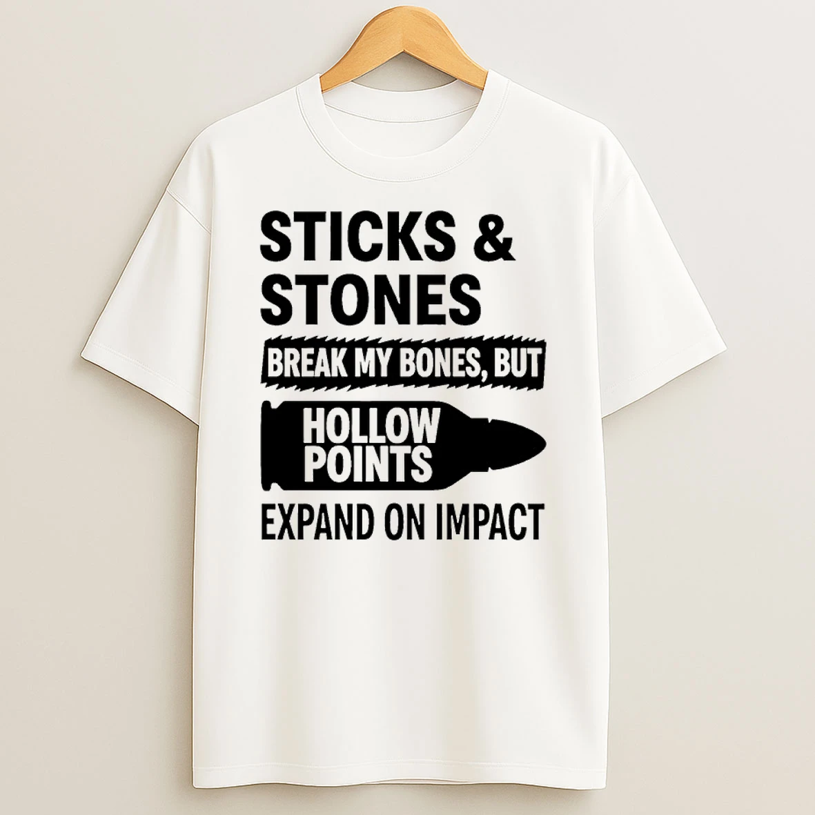 Sticks And Stones Break My Bones But Hollow Points T Shirt