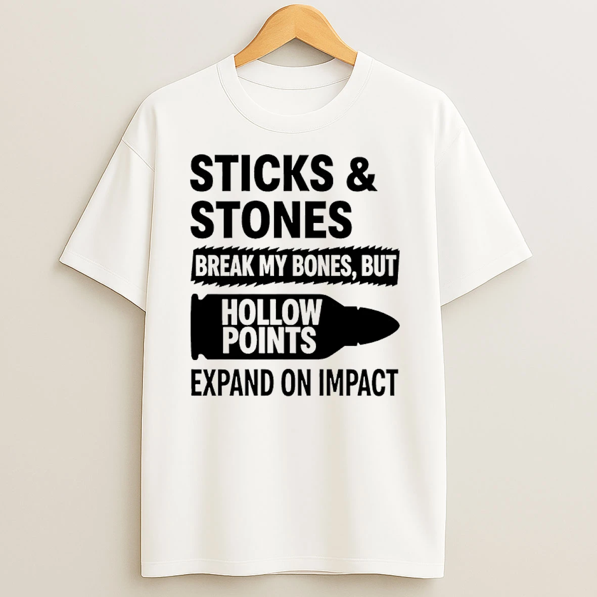 Sticks And Stones Break My Bones But Hollow Points Expand On Impact T Shirt