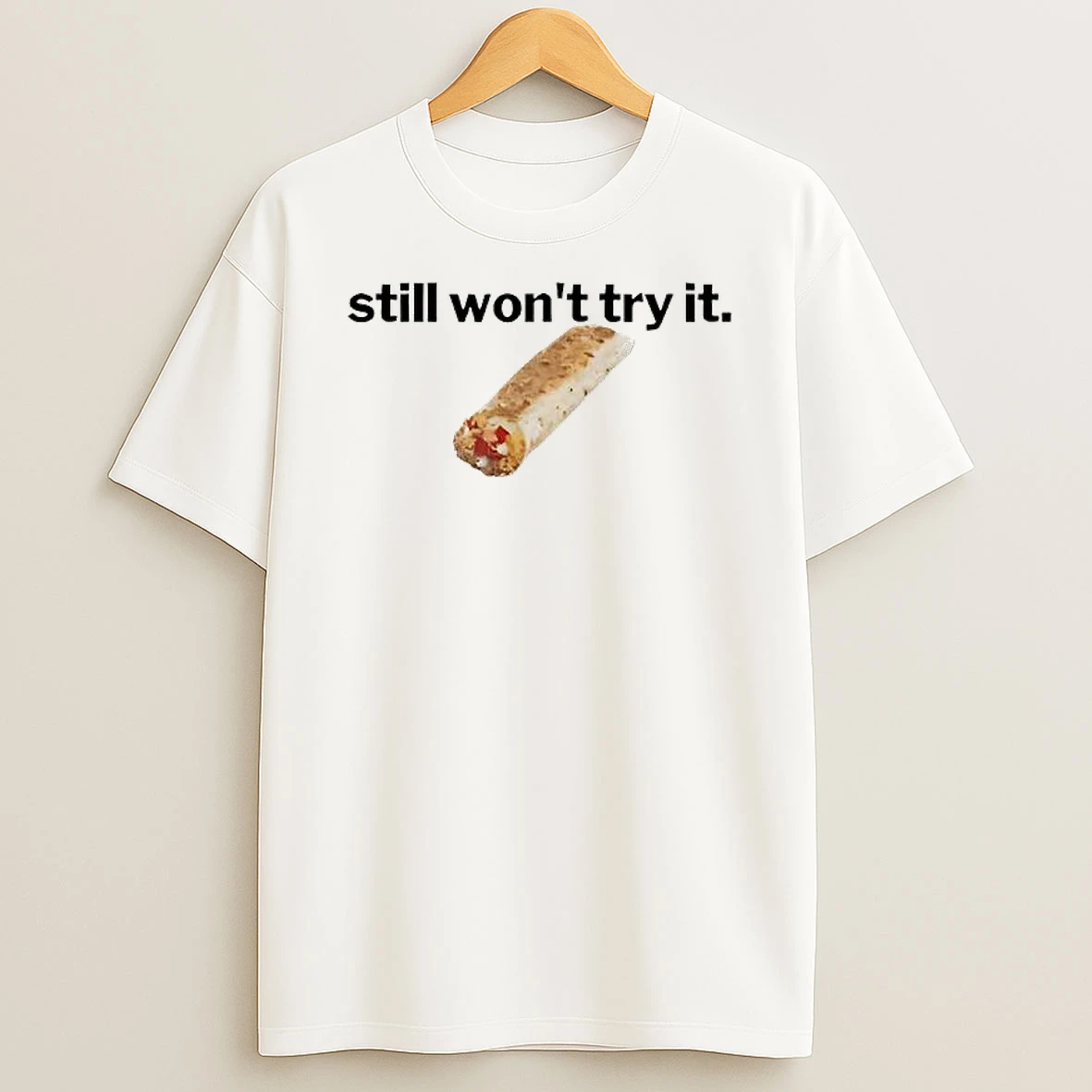 Still Wont Try It T Shirt