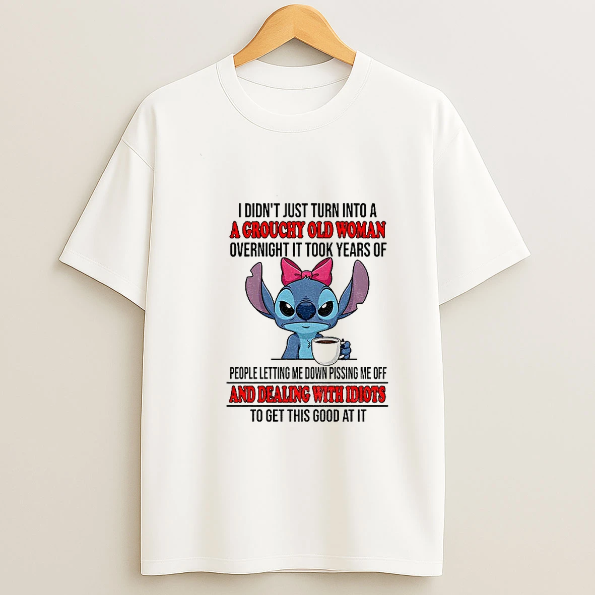 Stitch I Didnt Just Turn Into A Grouchy Old Woman Overnight It Took Years Of People Letting Me Down Pissing T Shirt