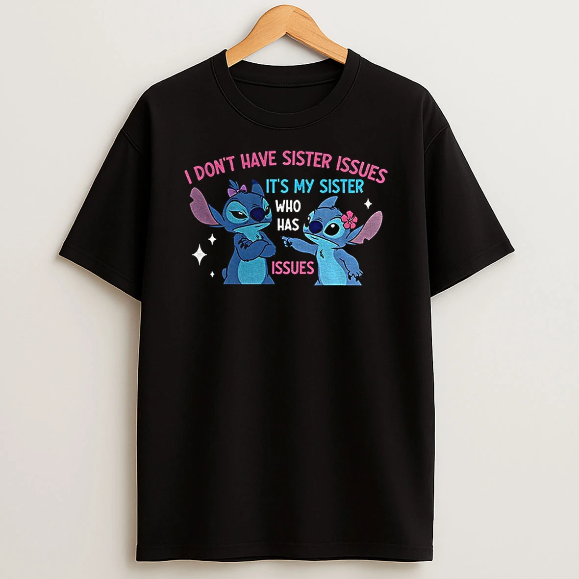 Stitch I Dont Have Sister Issues Its My Sister Who Has Issues T Shirt