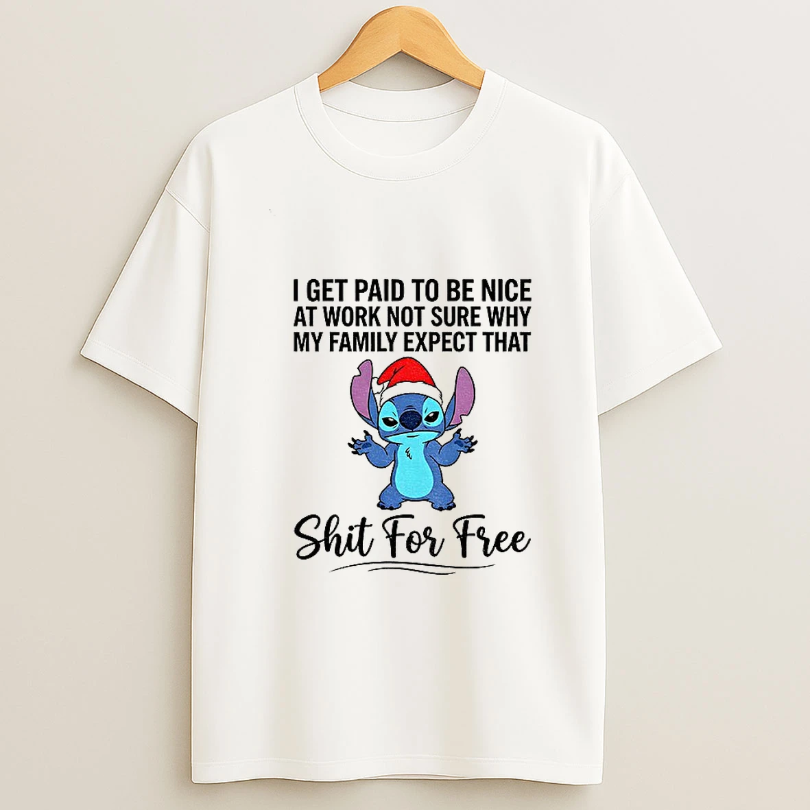 Stitch I Get Paid To Be Nice At Work Not Sure Why My Family Expect That Shit For Free Christmas T Shirt