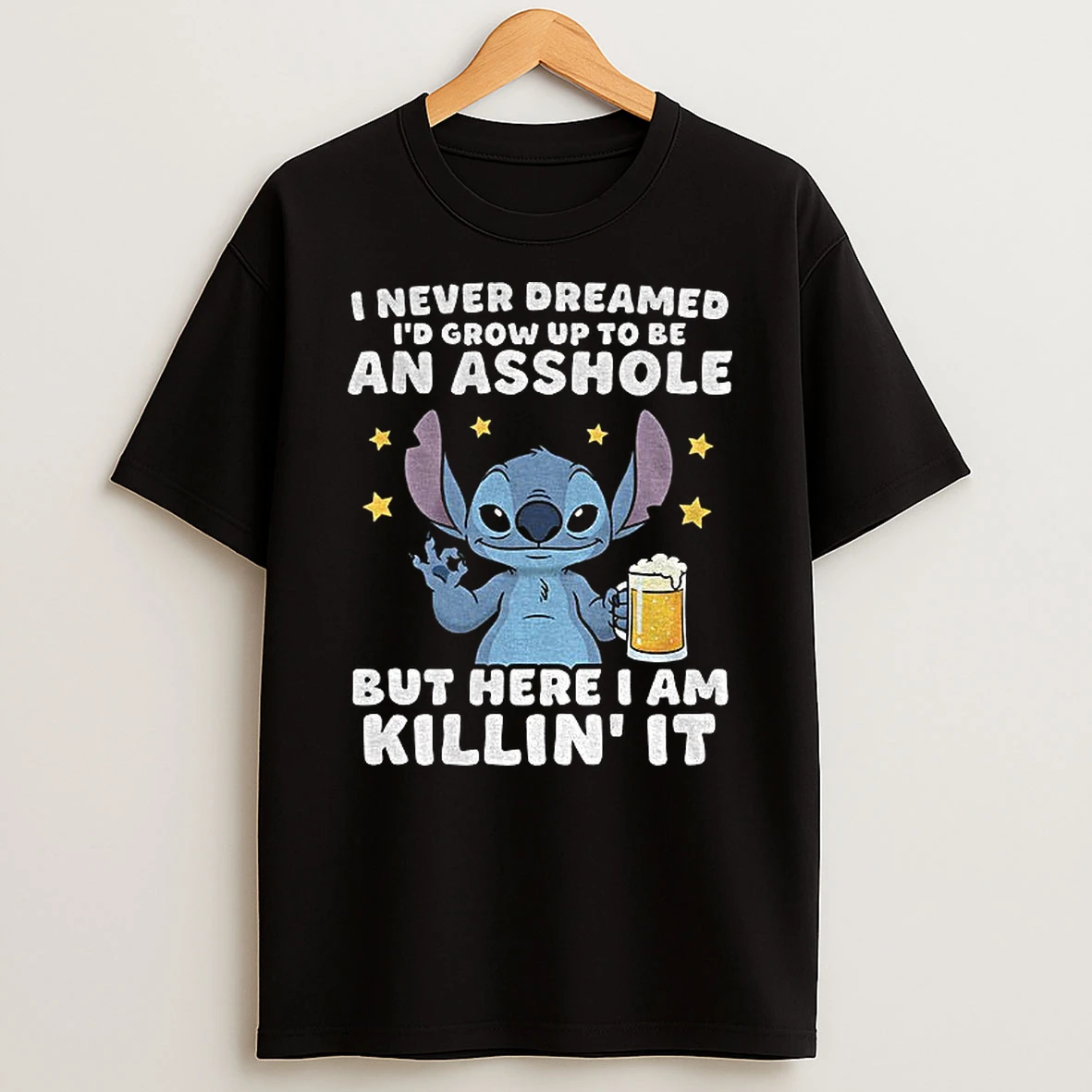 Stitch I Never Dreamed Id Grow Up To Be An Asshole But Here I Am Killin It T Shirt