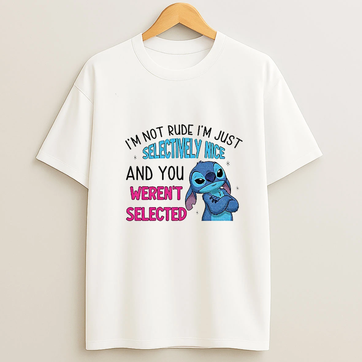 Stitch Im Not Rude Im Just Selectively Nice And You Werent Selected T Shirt