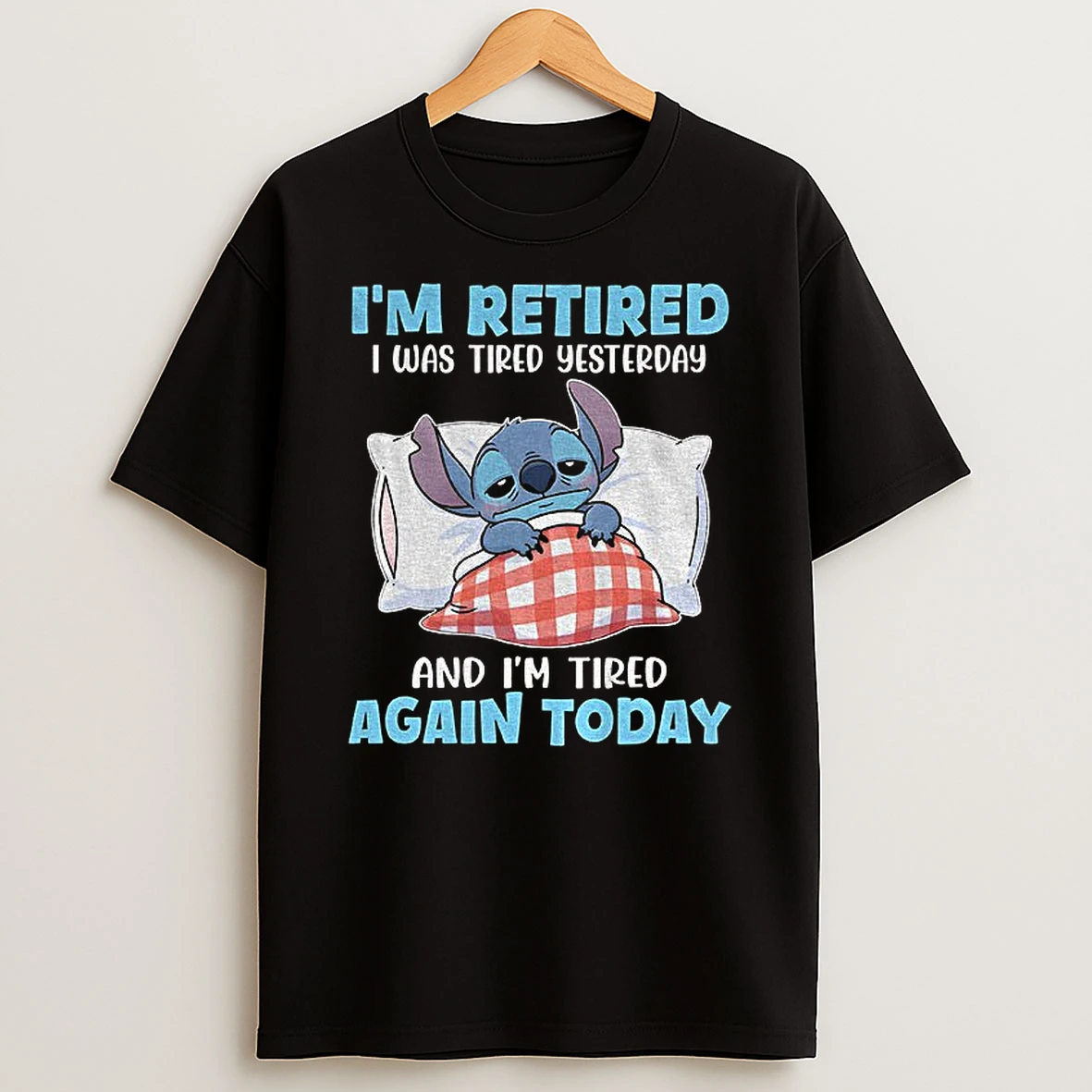 Stitch Im Retired I Was Tired Yesterday And Im Tired Again Today T Shirt