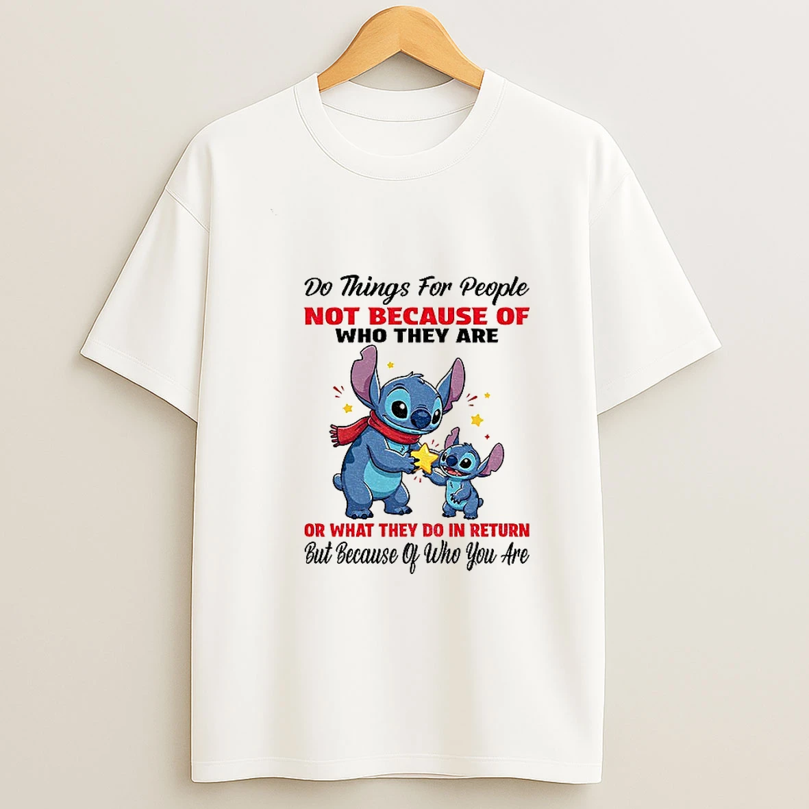 Stitch Do Things For People Not Because Of Who They Are Or What They Do In Return T Shirt