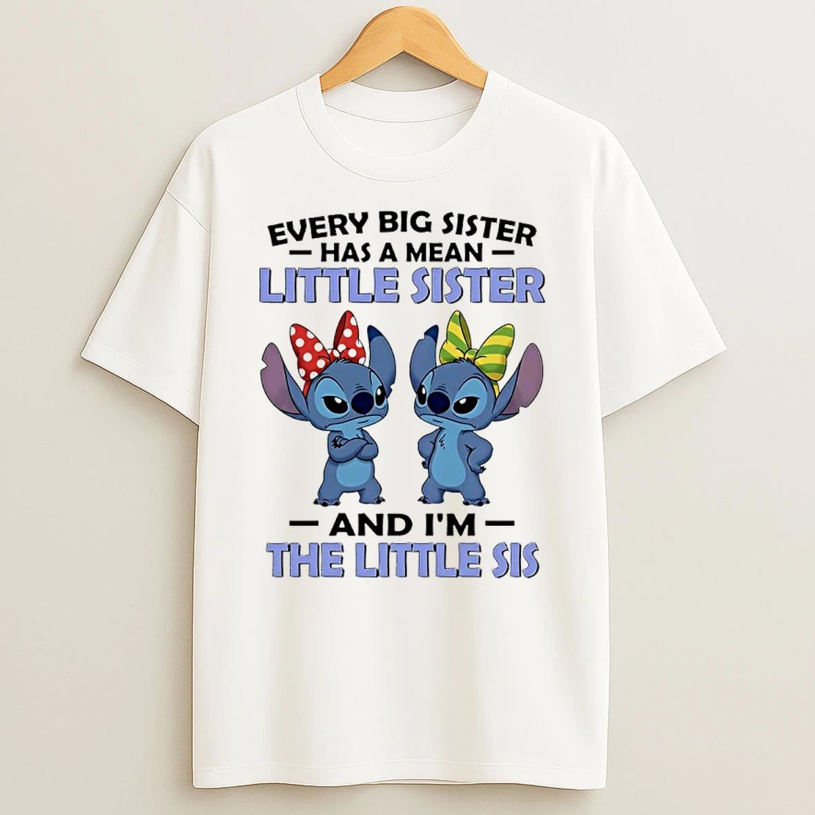 Stitch Every Big Sister Has A Mean Little Sister And Im The Little Sis T Shirt
