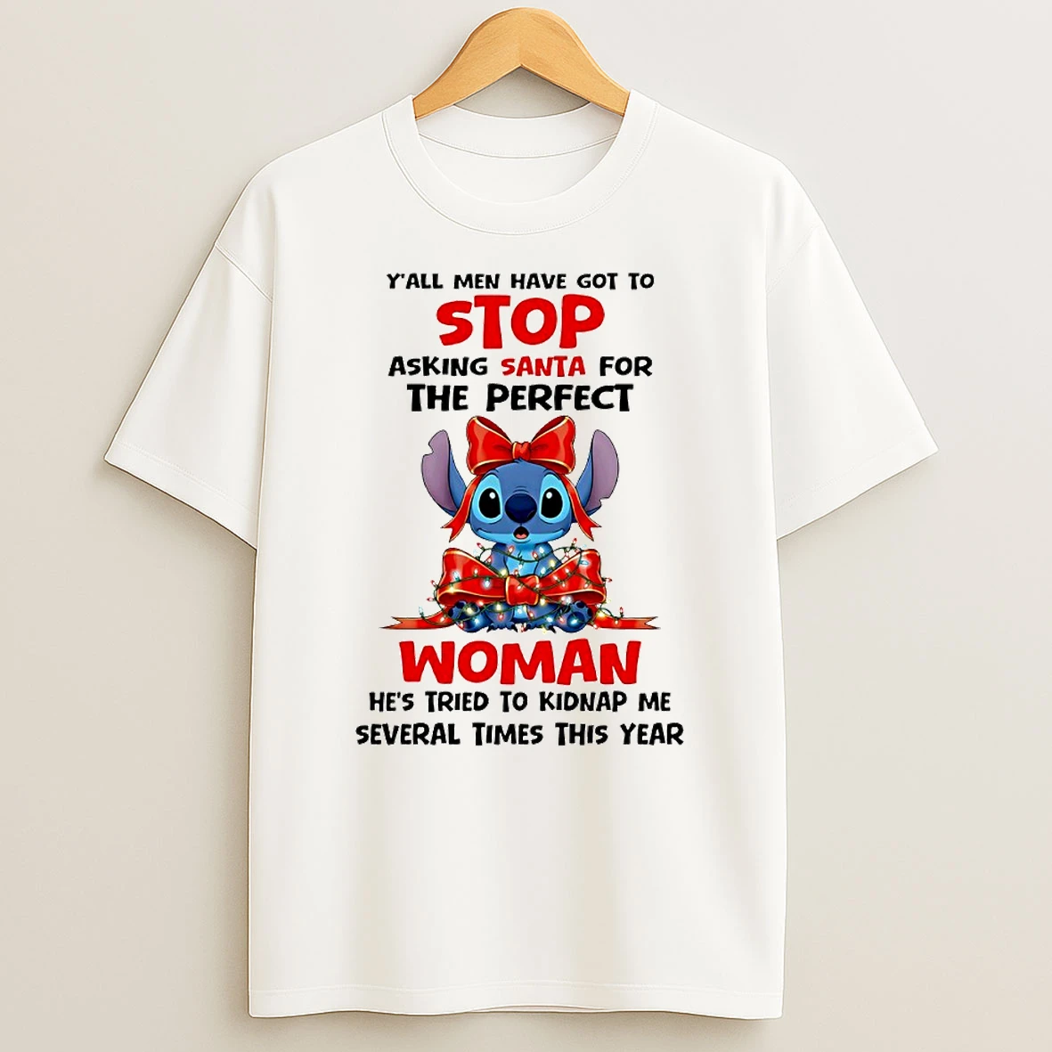 Stitch Gift Yall Men Have Got To Stop Asking Santa For The Perfect Woman Circle T Shirt