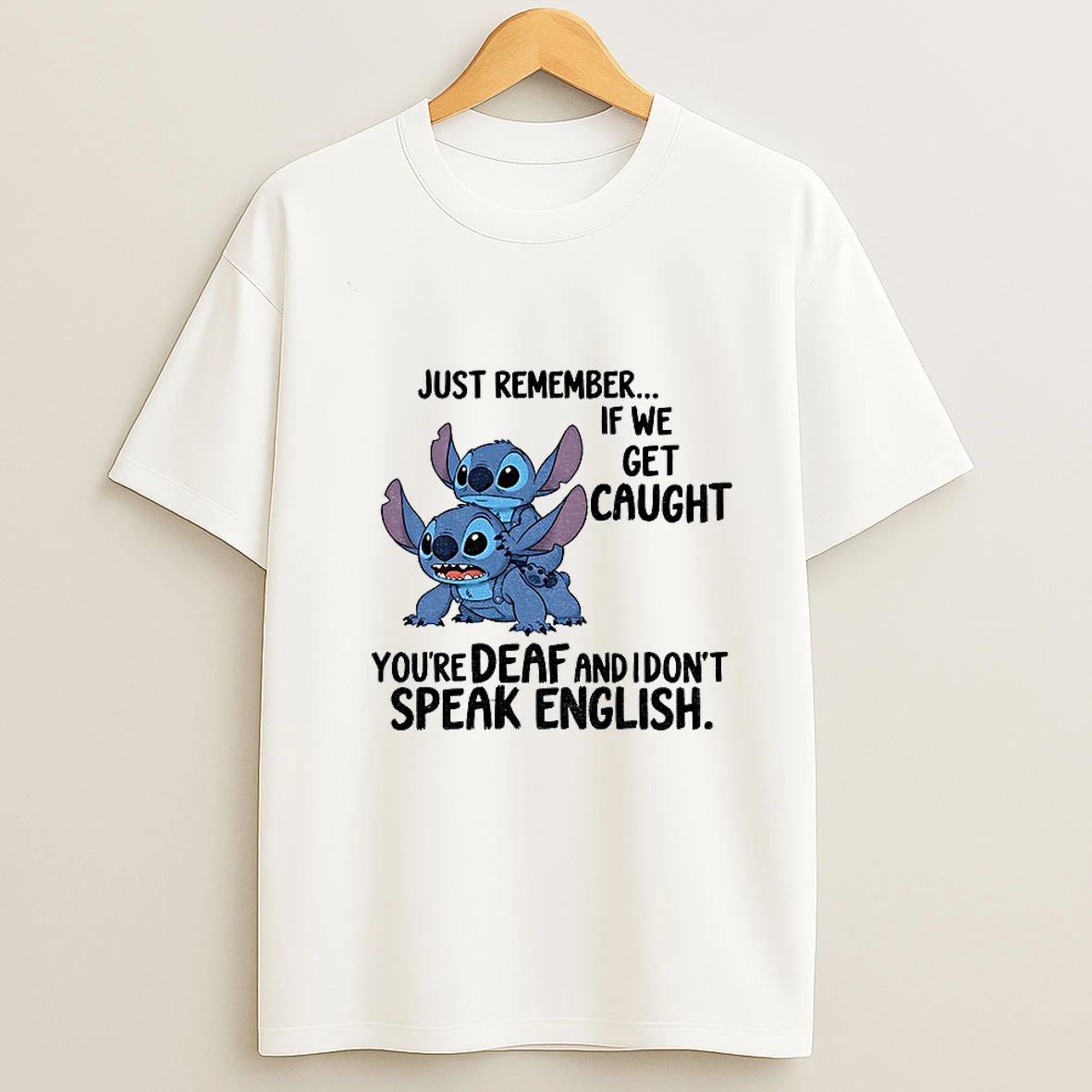 Stitch Just Remember If We Get Caught Youre Deaf And I Dont Speak English T Shirt