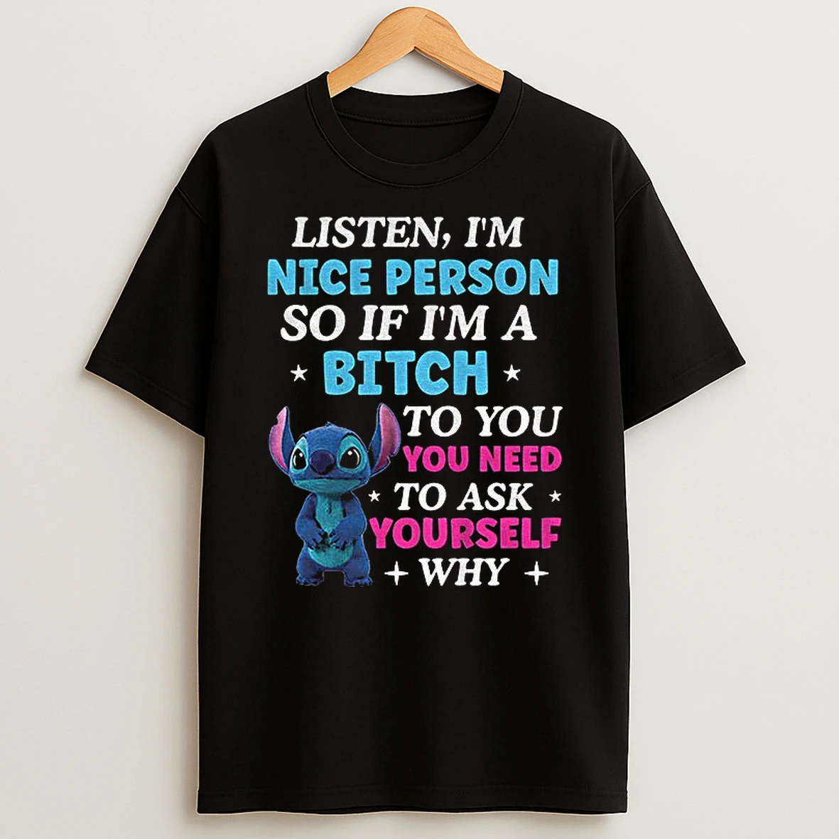 Stitch Listen Im Nice Person Of If Im A Bitch To You You Need To Ask T Shirt