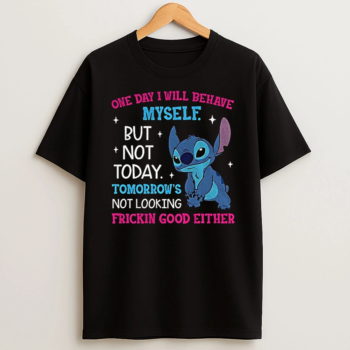 Stitch One Day I Will Behave But Not Today Tomorrows Not Looking Frickin Good Either T Shirt