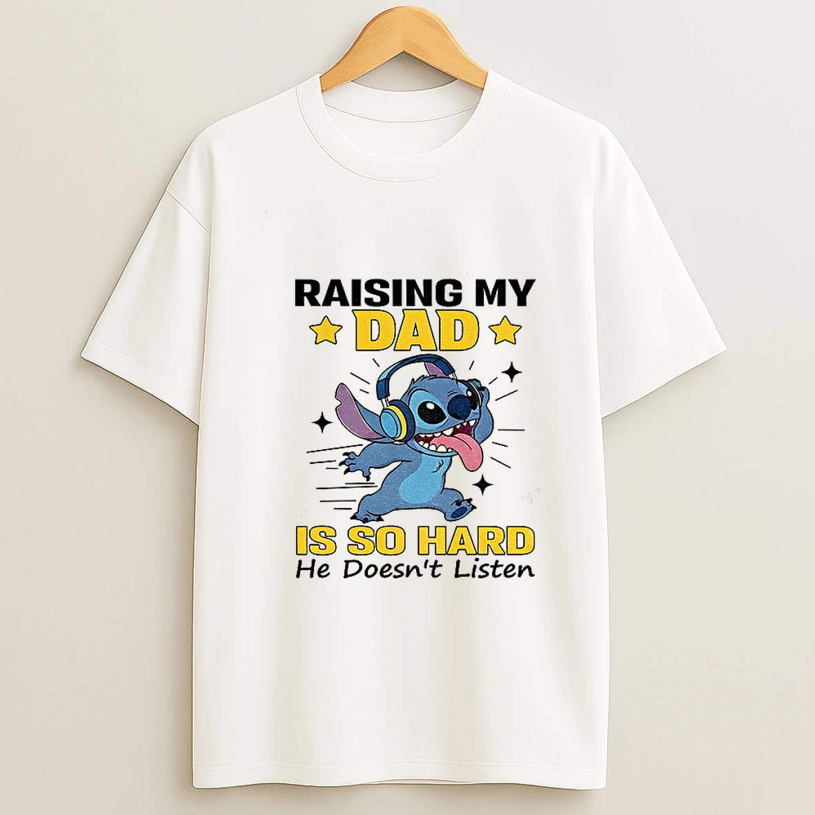 Stitch Raising My Dad Is So Hard He Doesnt Listen T Shirt