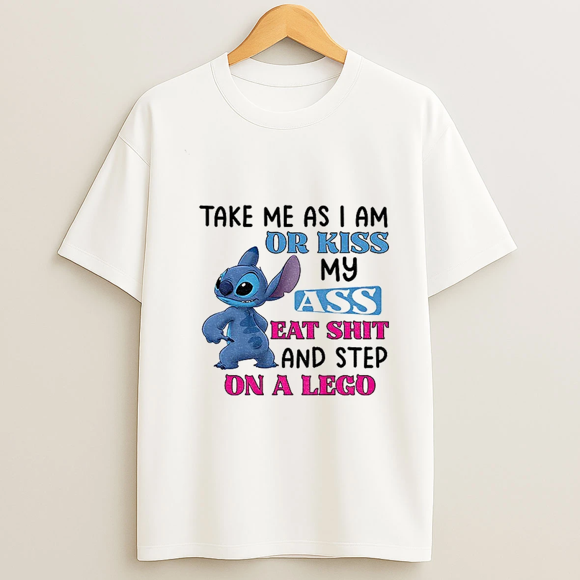 Stitch Take Me As I Am Or Kiss Ass Eat Shit And Step On A Lego T Shirt
