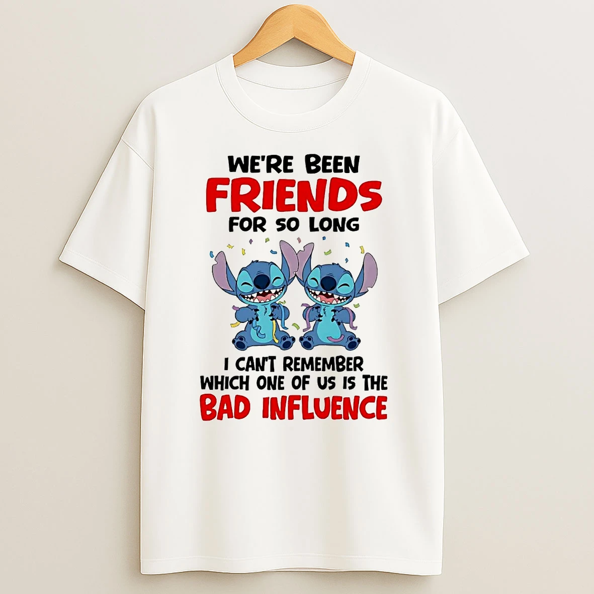 Stitch Weve Been Friends For So Long I Cant Remember Bad Influence T Shirt