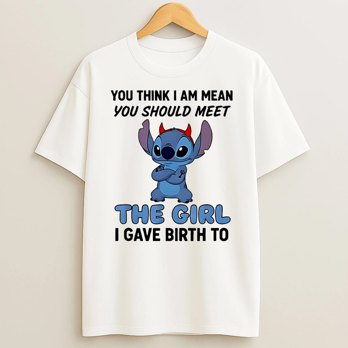 Stitch You Think I Am Mean You Should Meet The Girl I Gave Birth To Circle T Shirt