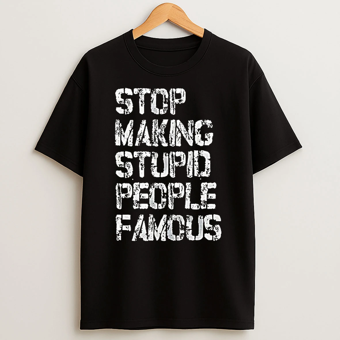 Stop Making Stupid People Famous Retro Letter T Shirt