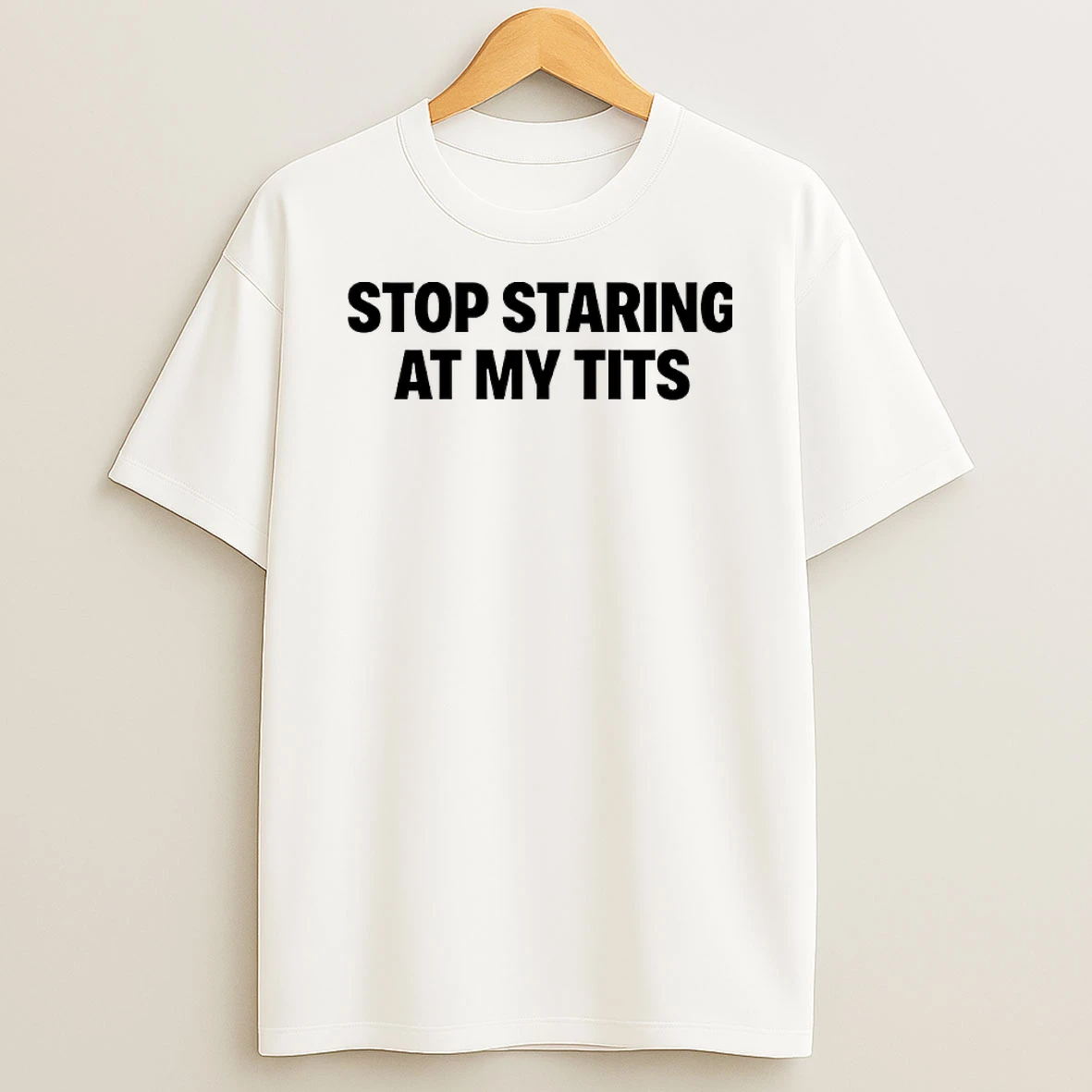 Stop Staring At My Tits T Shirt