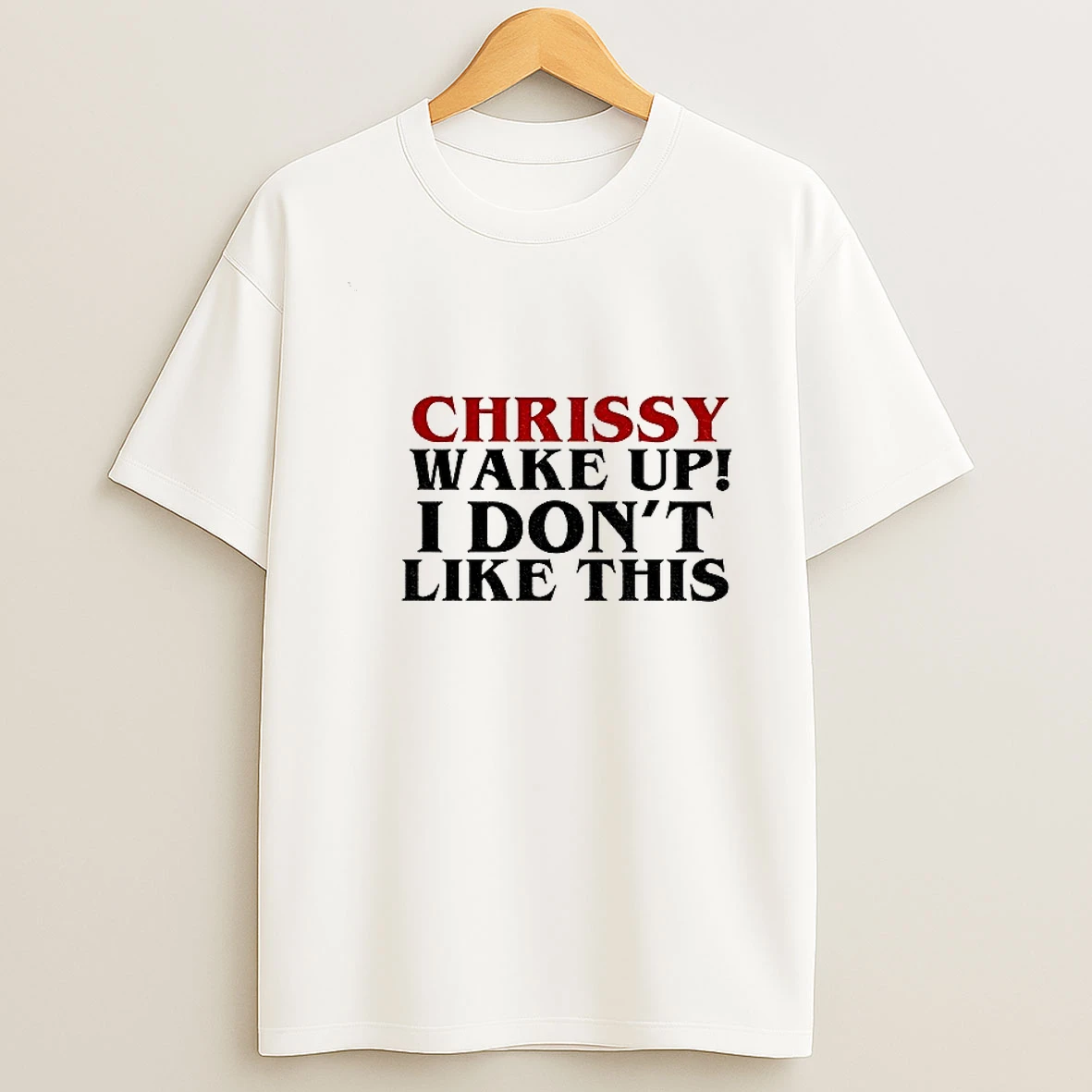 Stranger Things 5 Quote Chrissy Wake Up I Dont Like This T Shirt