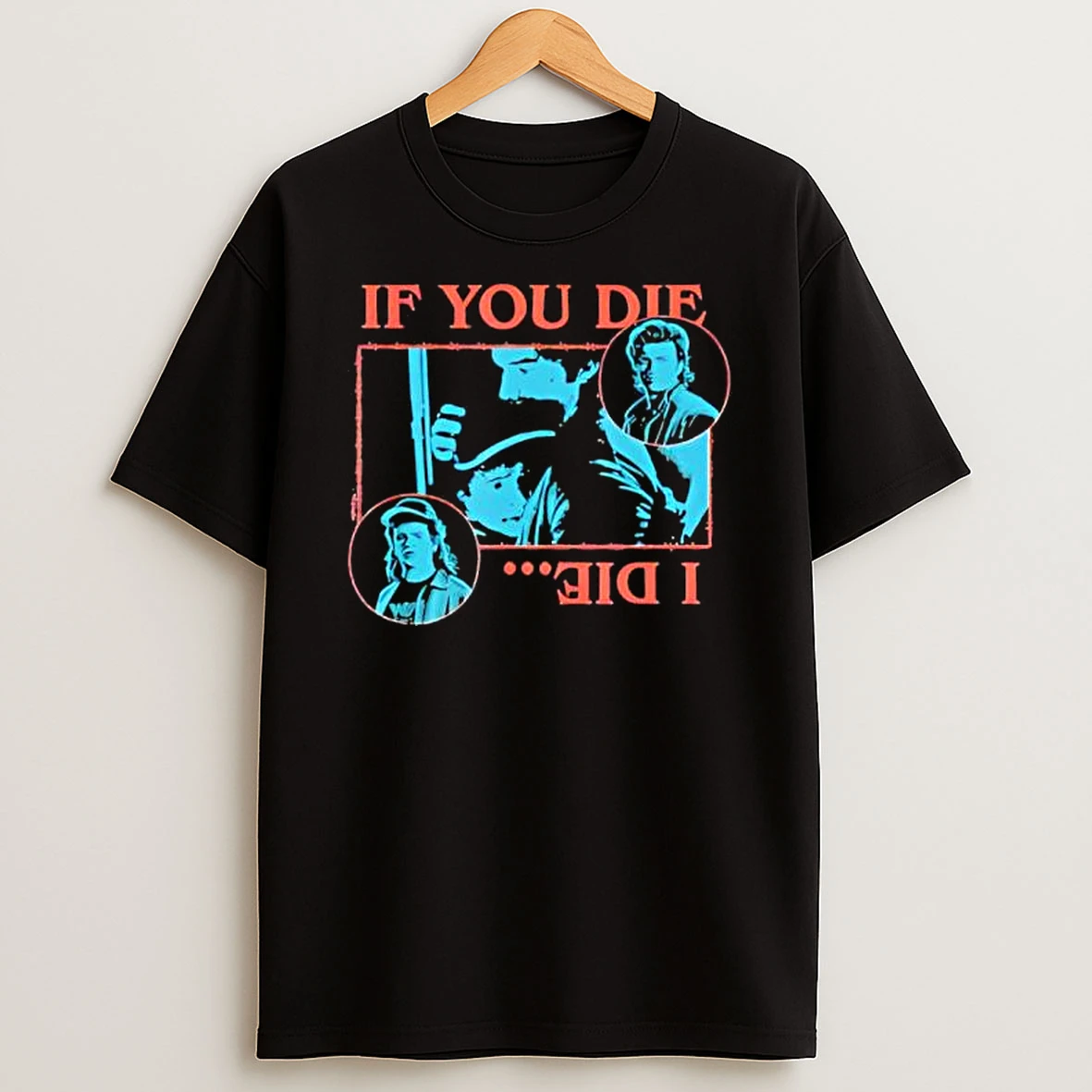 Stranger Things If You Die I Die T Shirt