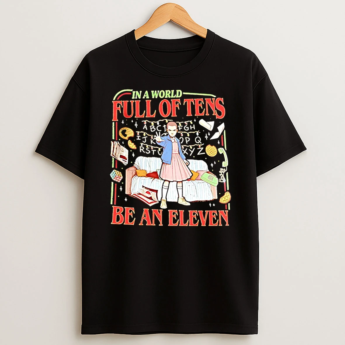 Stranger Things In A World Full Of Tens Be An Eleven T Shirt