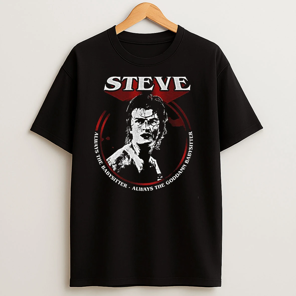 Stranger Things Steve Always The Babysitter Always The Goddamn Babysitter T Shirt