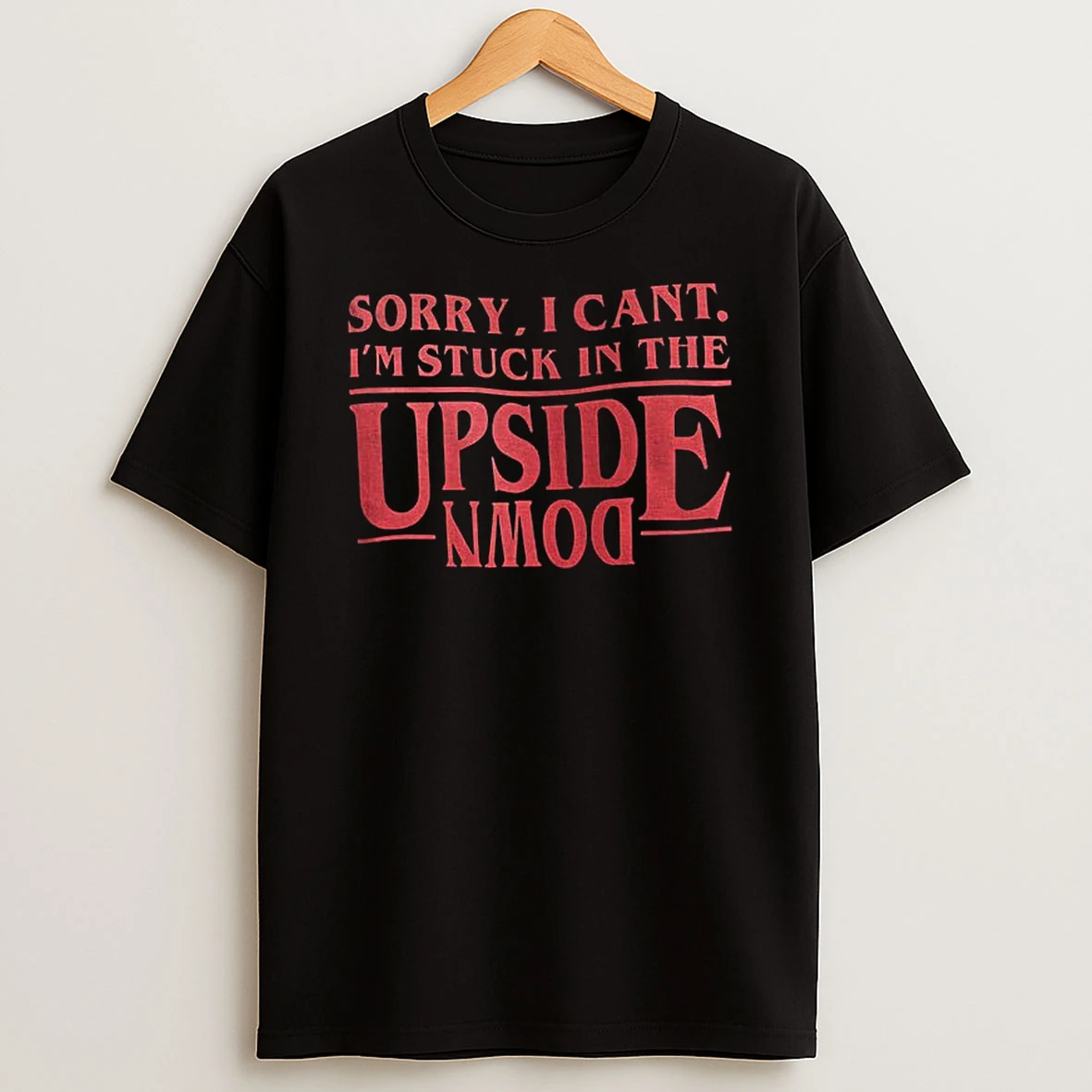 Stranger Things Sorry I Cant Im Stuck In The Upside Down T Shirt