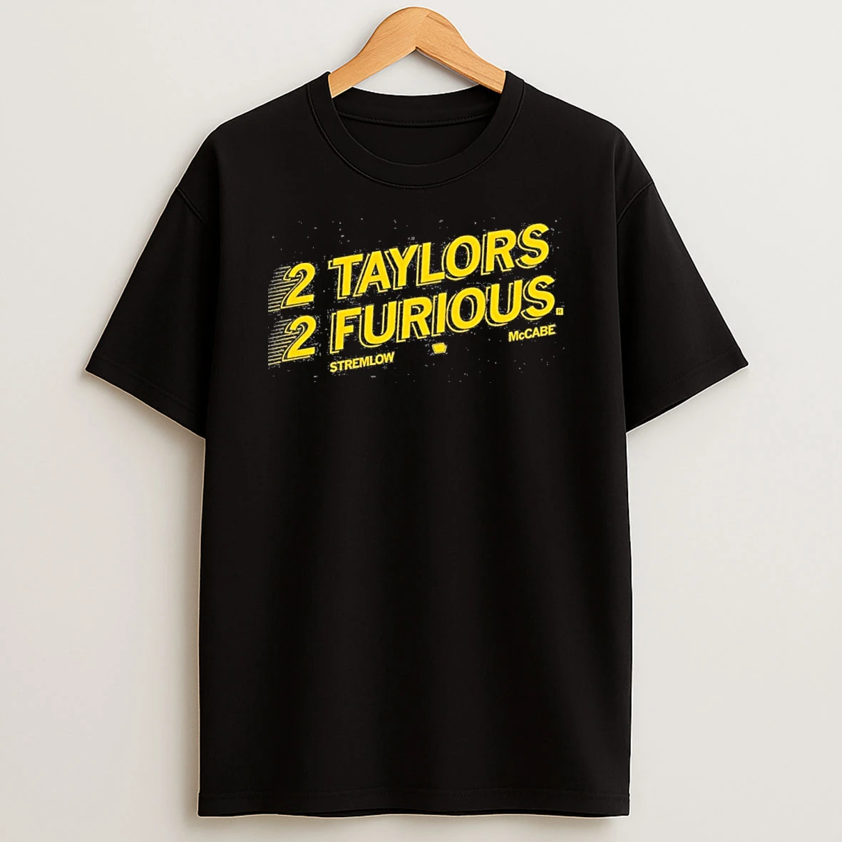 Stremlow Mccabe 2 Taylors 2 Furious T Shirt