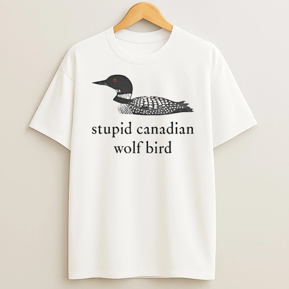 Stupid Canadian Wolf Bird T Shirt