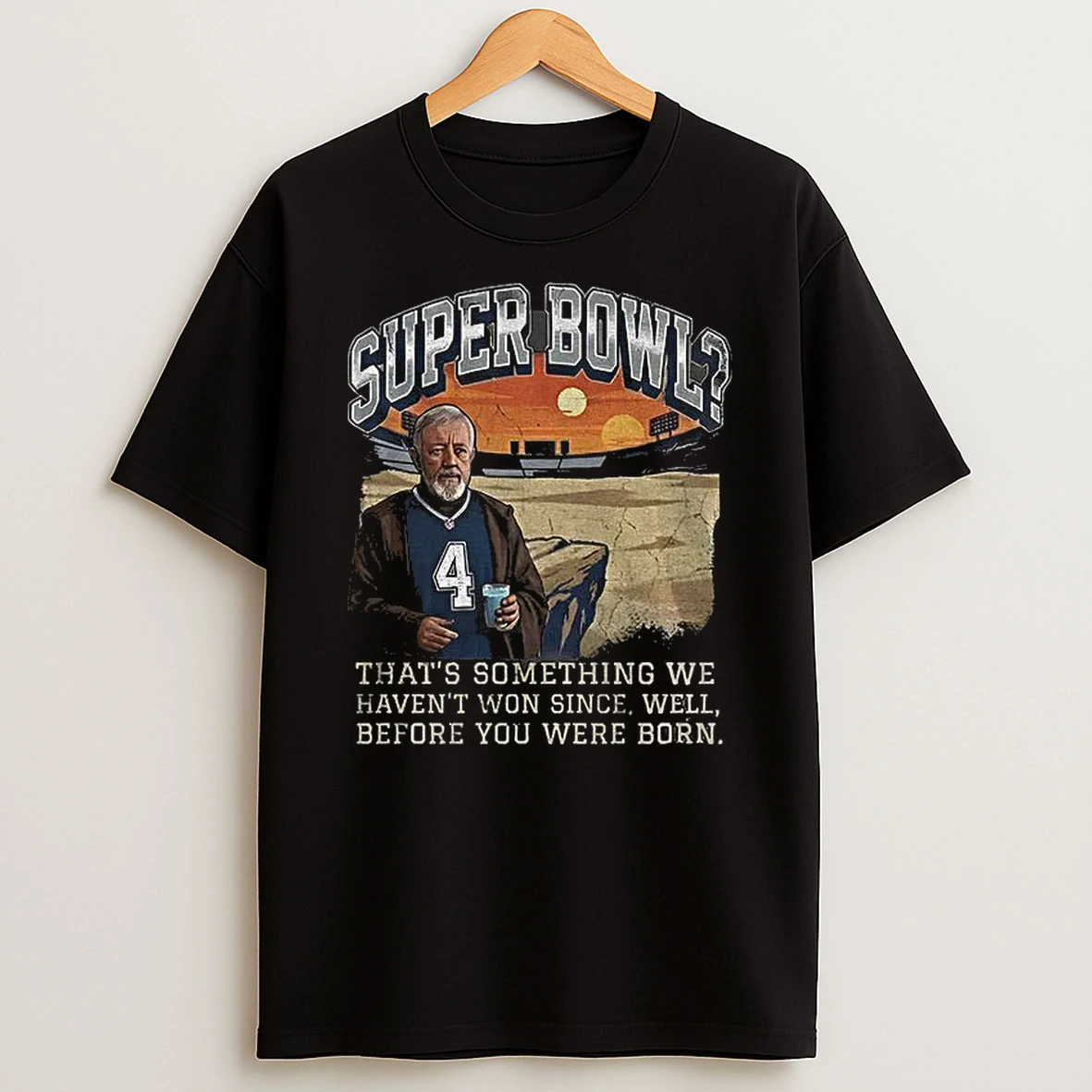 Super Bowl Drought Joke Star Wars Inspired Thats Something We Havent Won Since T Shirt