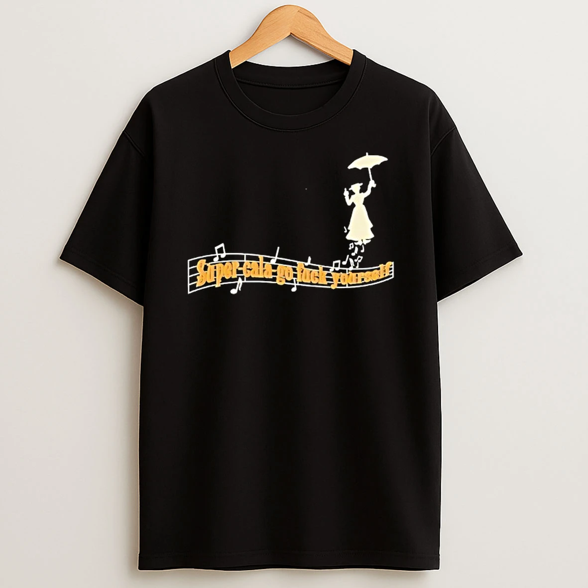 Super Cala Go Fuck Yourself T Shirt
