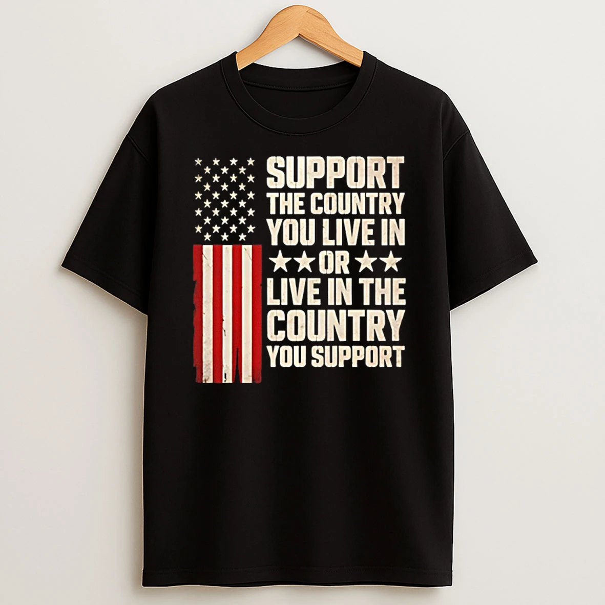 Support The Country You Live In Or Live In The Country Flag T Shirt