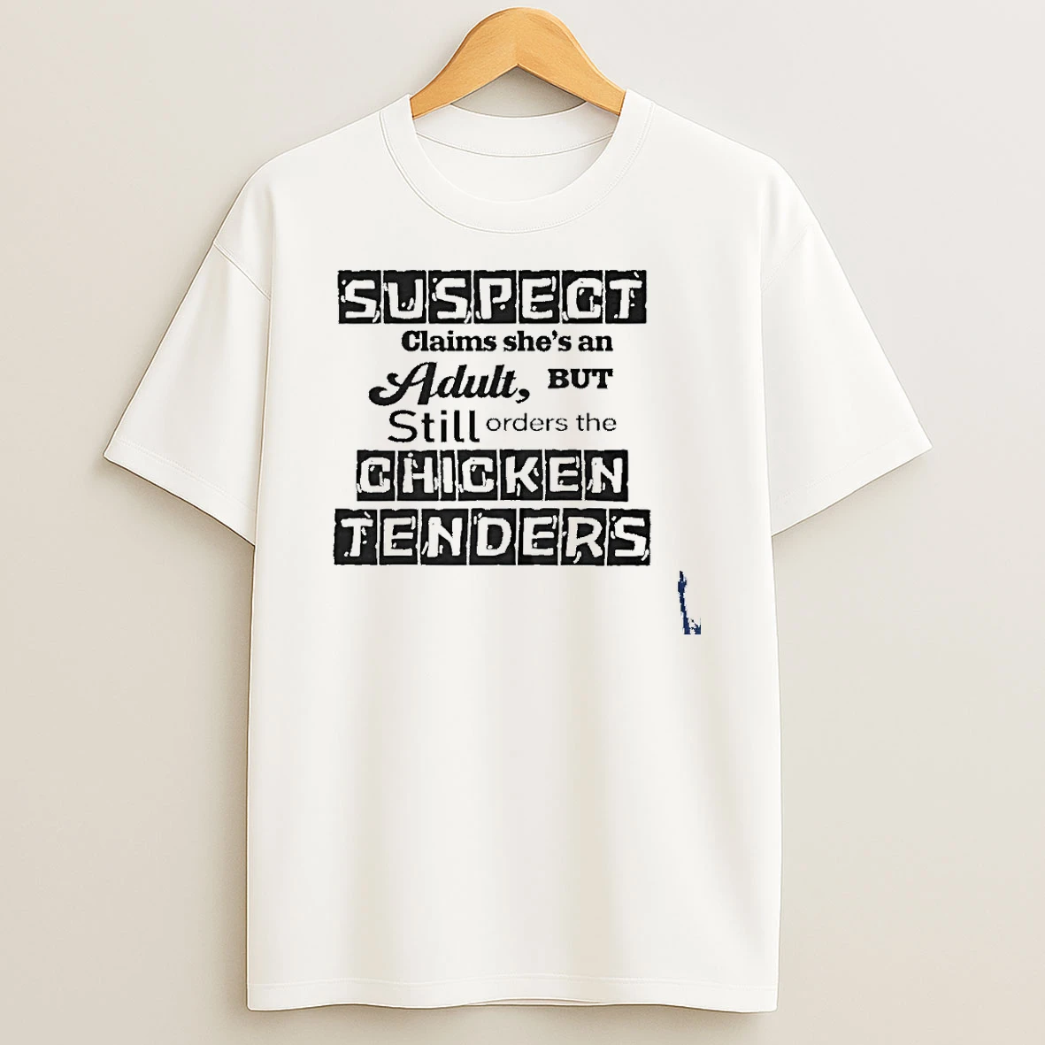 Suspect Claims Shes An Adult But Still Orders The Chicken Tenders T Shirt