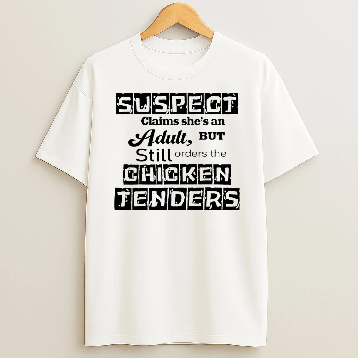 Suspect Claims Shes An Adult Still Orders Chicken Tenders T Shirt