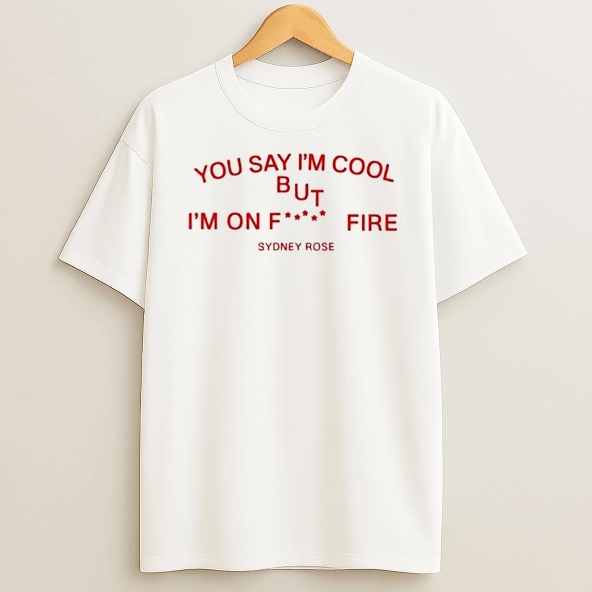 Sydney Rose You Say Im Cool T Shirt