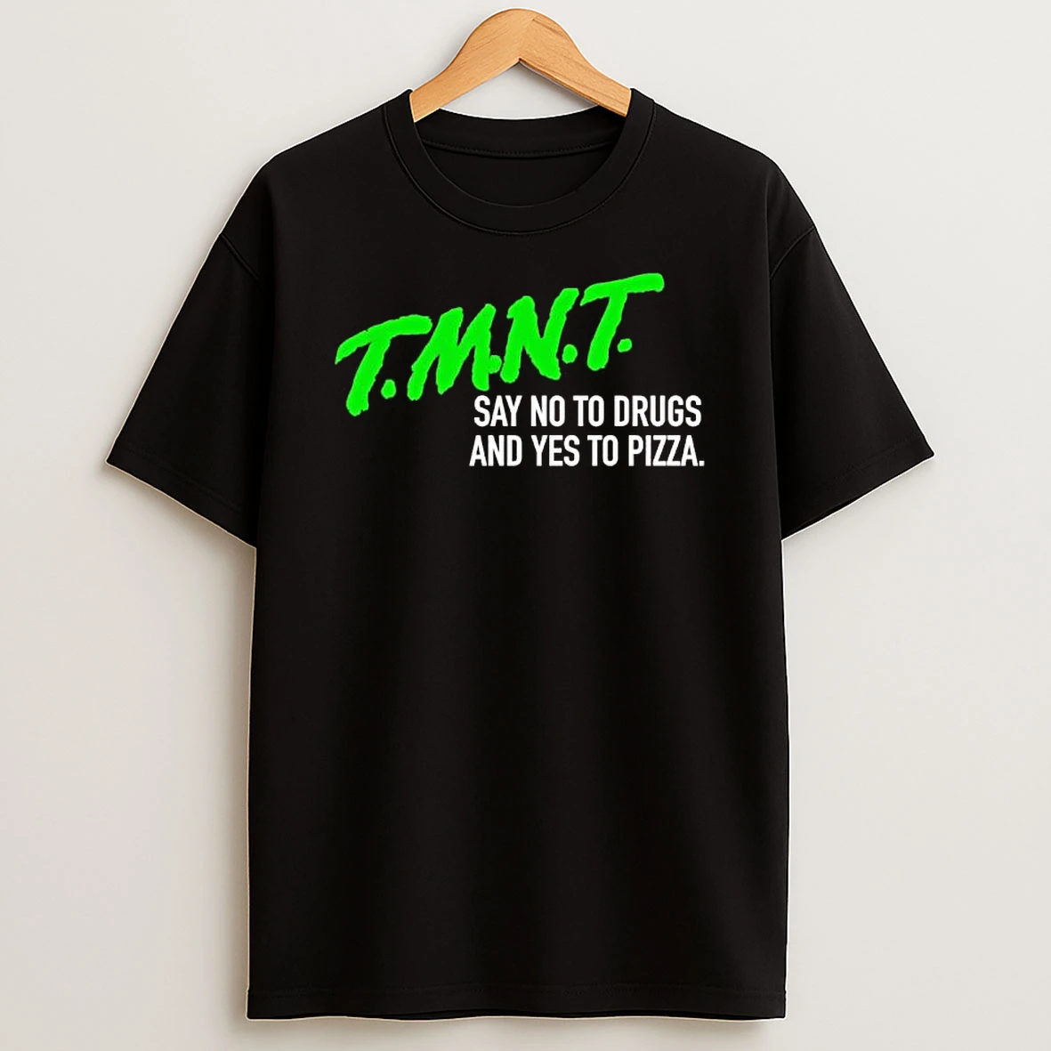 T M N T Say No To Drugs And Yes To Pizza T Shirt