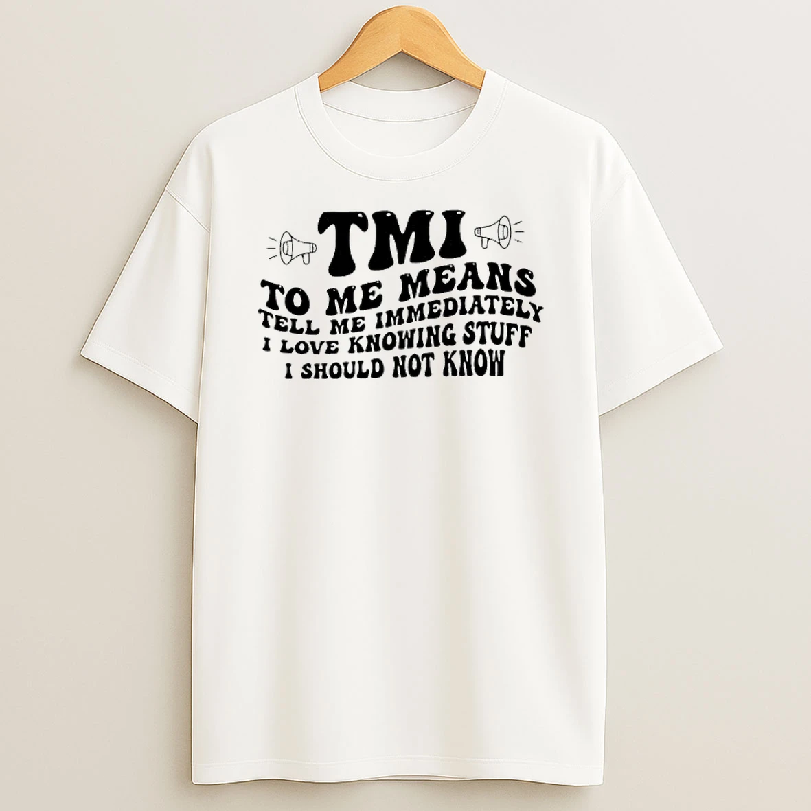 Tmi To Me Means Tell Me Immediately I Love Knowing Stuff I Should Not Know T Shirt