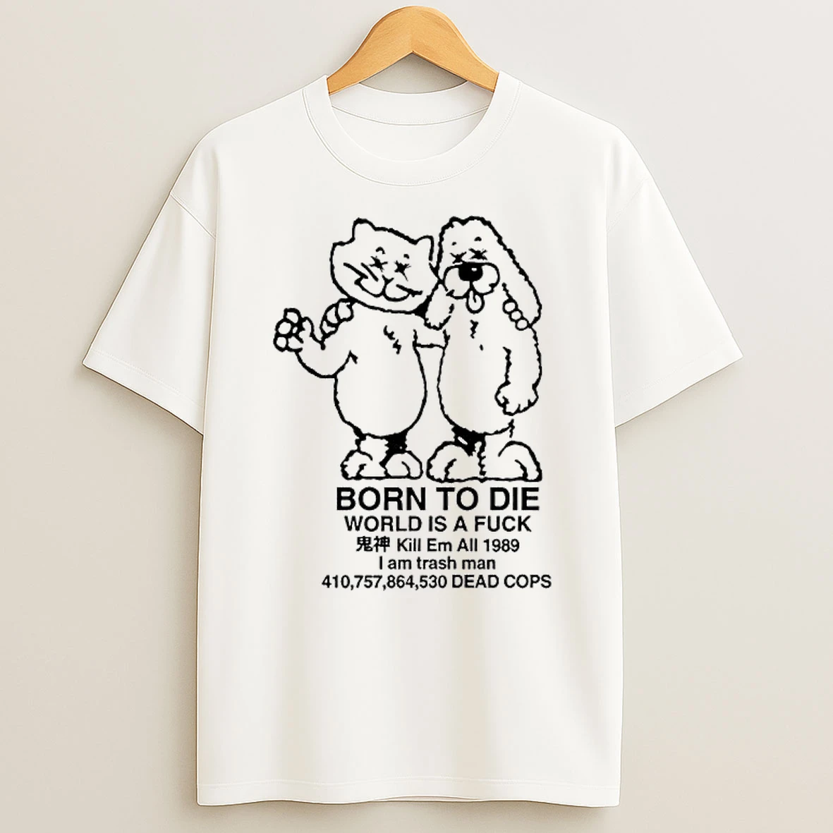 Ttrpg Born To Die World Is A Fuck Kill Em All 1989 Dead Cops Cover Song T Shirt
