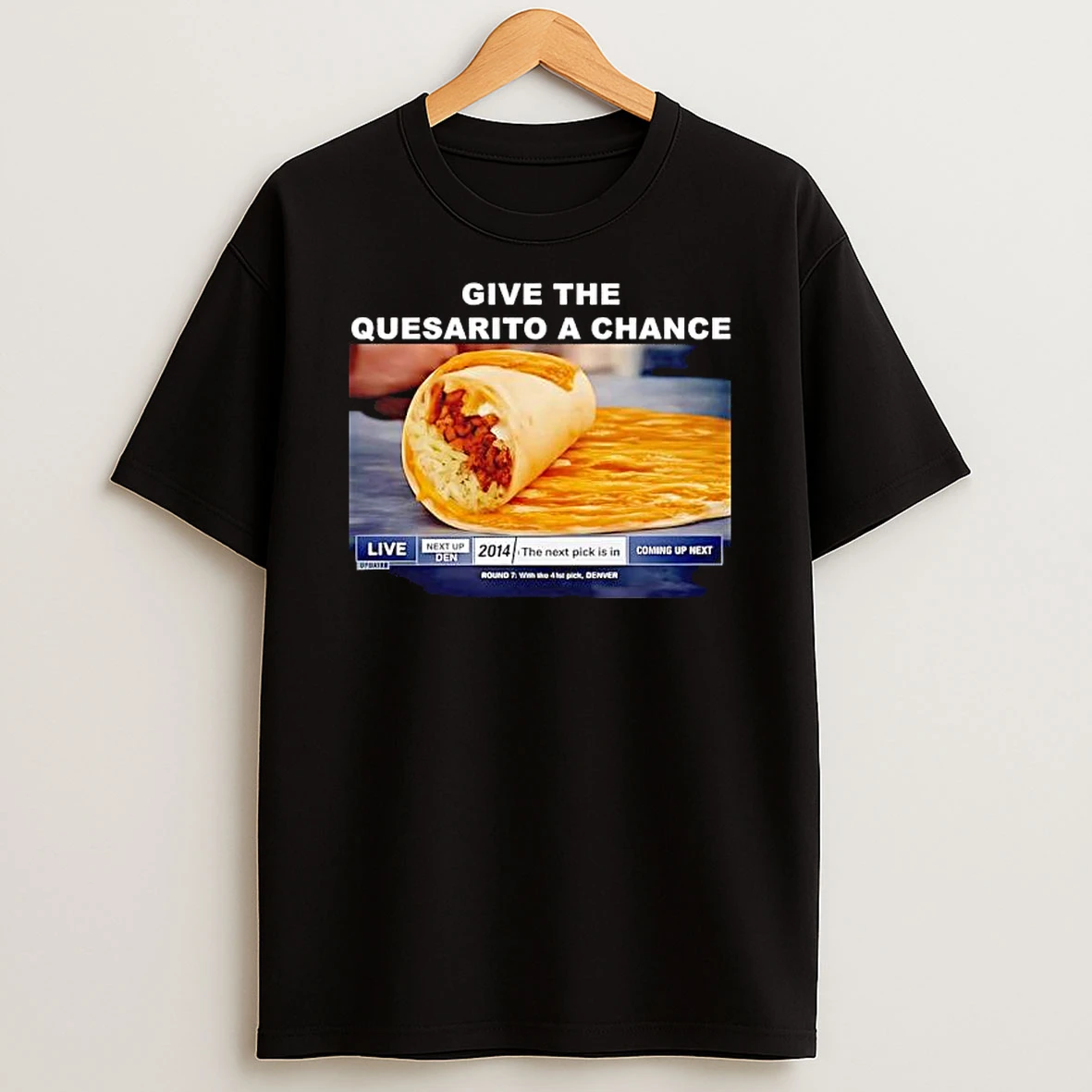 Taco Bell Quesarito Give The Quesarito A Chance T Shirt
