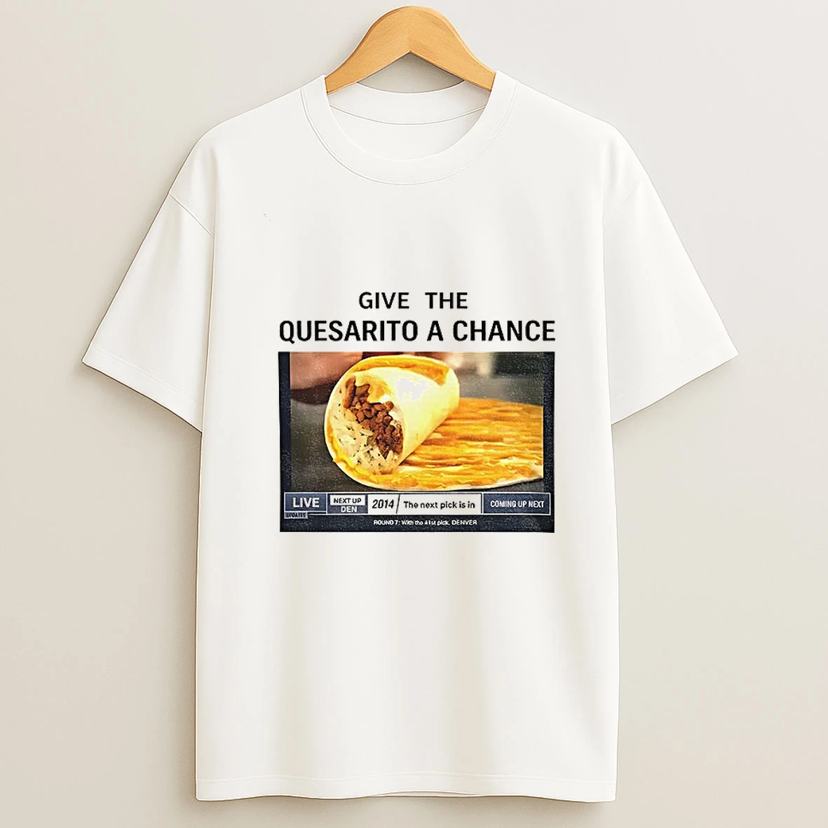 Tacos Give The Quesarito A Chance T Shirt